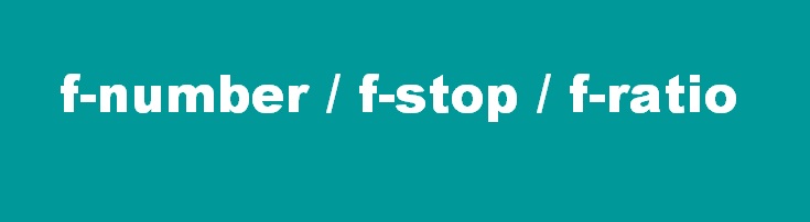 what-is-f-stop-or-f-number-or-f-ratio